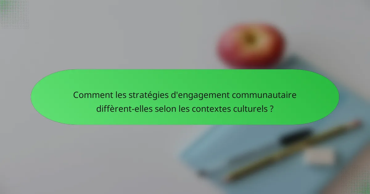 Comment les stratégies d'engagement communautaire diffèrent-elles selon les contextes culturels ?