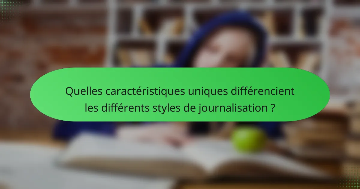 Quelles caractéristiques uniques différencient les différents styles de journalisation ?