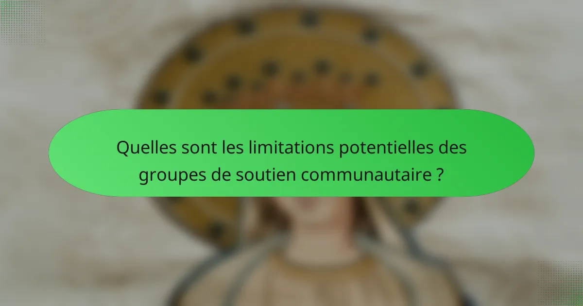 Quelles sont les limitations potentielles des groupes de soutien communautaire ?