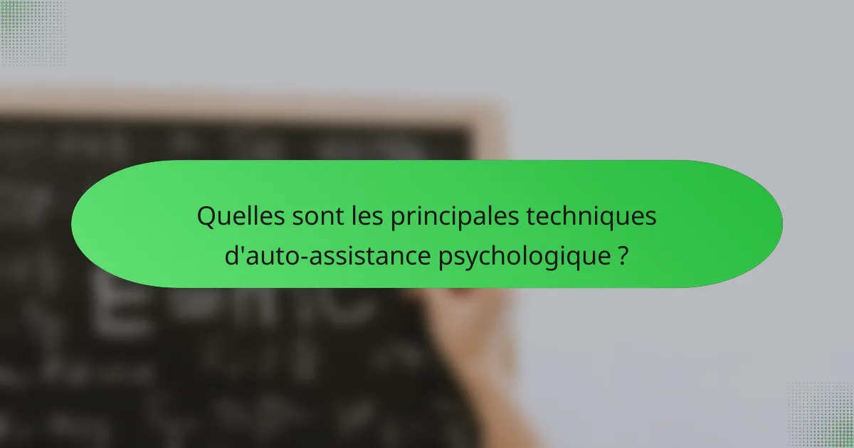 Quelles sont les principales techniques d'auto-assistance psychologique ?