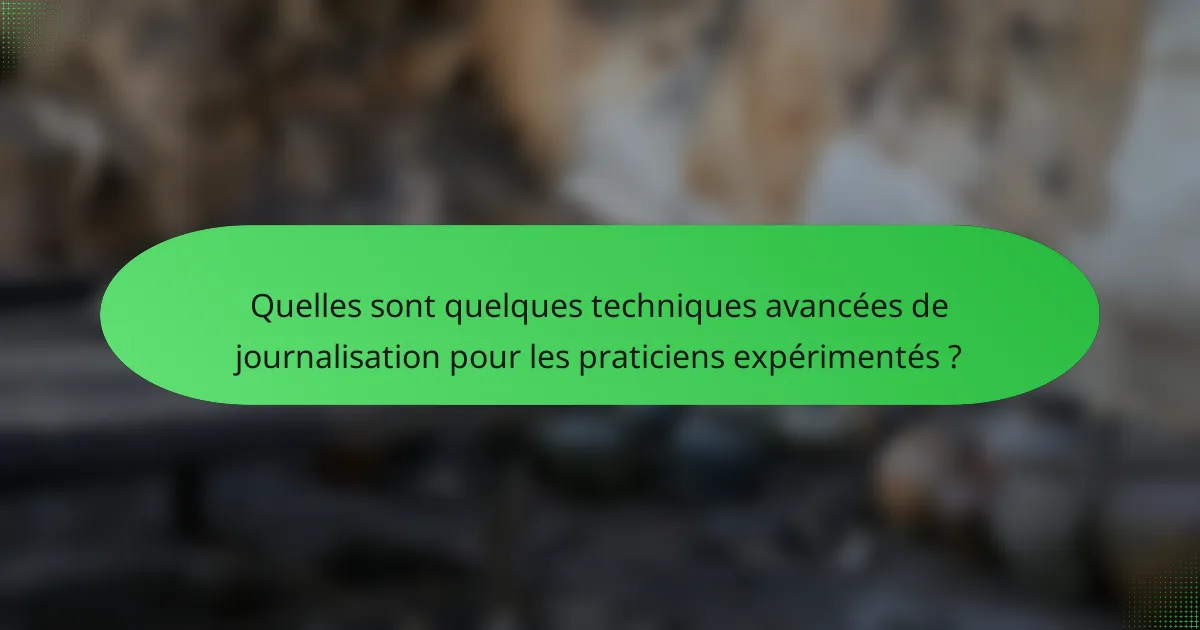 Quelles sont quelques techniques avancées de journalisation pour les praticiens expérimentés ?