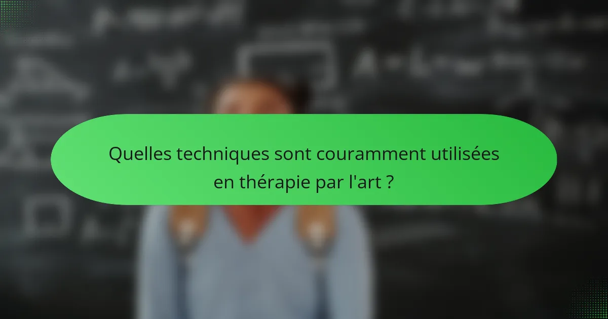 Quelles techniques sont couramment utilisées en thérapie par l'art ?
