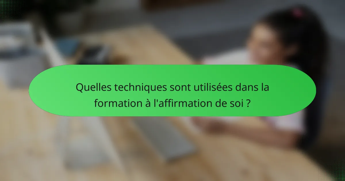 Quelles techniques sont utilisées dans la formation à l'affirmation de soi ?