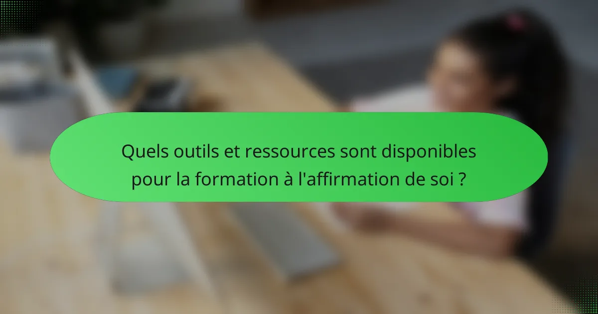 Quels outils et ressources sont disponibles pour la formation à l'affirmation de soi ?